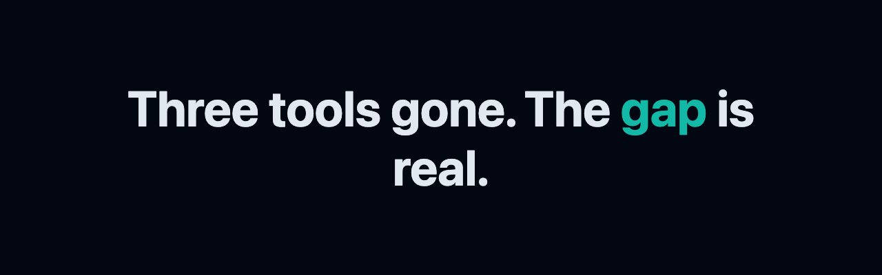 Three tools gone. The gap is real.